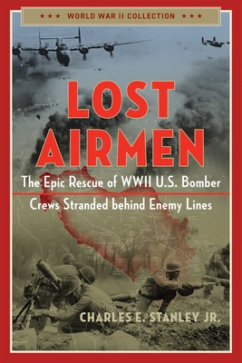 Lost Airmen: The Epic Rescue of WWII U.S. Bomber Crews Stranded Behind Enemy Lines (World War II Collection) Cover Image