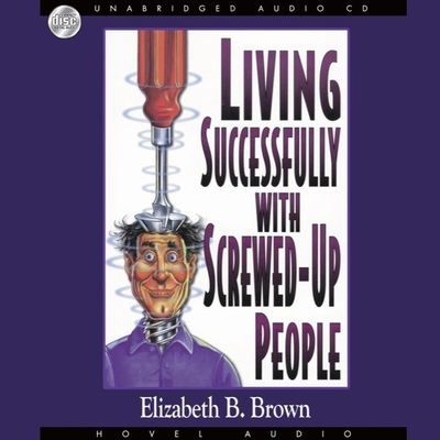 Living Successfully with Screwed-Up People Lib/E Living Successfully with Screwed-Up People Lib/E cover