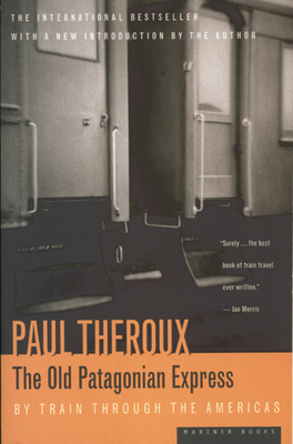 The Old Patagonian Express: By Train Through the Americas By Paul Theroux Cover Image