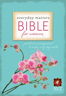 Everyday Matters Bible for Women-NLT: Practical Encouragement to Make Every Day Matter Cover Image