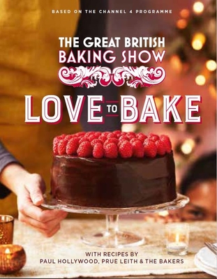 The Great British Baking Show: Love to Bake By Paul Hollywood, Prue Leith Cover Image