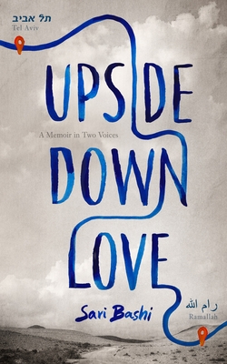 Upside-Down Love: A Memoir in Two Voices By Sari Bashi Cover Image