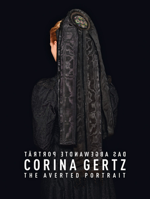 Corina Gertz: The Averted Portrait By Corina Gertz (Photographer), Susanna Brown (Text by (Art/Photo Books)), Barbara Til (Text by (Art/Photo Books)) Cover Image