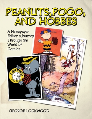 Peanuts, Pogo, and Hobbes: A Newspaper Editor's Journey Through the World of Comics By George Lockwood Cover Image