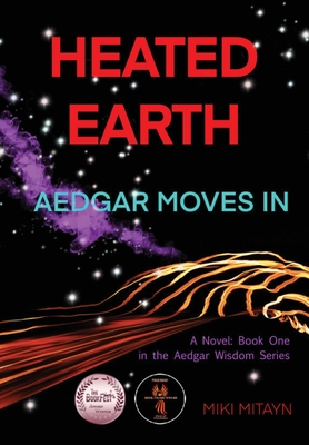 Heated Earth - Aedgar Moves In: Book 1 in the Aedgar Wisdom novels By Miki Mitayn Cover Image