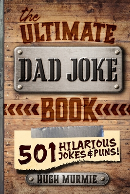 The Ultimate Dad Joke Book: 501 Hilarious Puns, Funny One Liners and Clean Cheesy Dad Jokes for Kids Cover Image