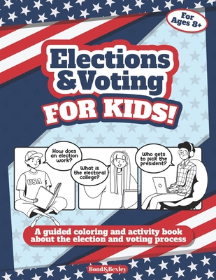 Elections and Voting For Kids! A Guided Coloring and Activity Book About the Election and Voting Process: A Fun Workbook About The American Presidenti (Elections for Kids #1)