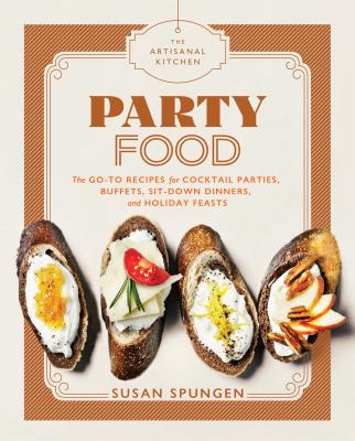 The Artisanal Kitchen: Party Food: Go-To Recipes for Cocktail Parties, Buffets, Sit-Down Dinners, and Holiday Feasts