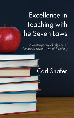 Excellence in Teaching with the Seven Laws By Carl Shafer Cover Image