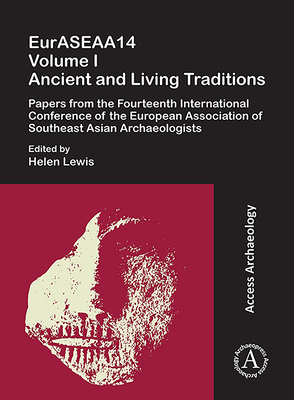 Euraseaa14 Volume I: Ancient and Living Traditions: Papers from the Fourteenth International Conference of the European Association of Southeast Asian By Helen Lewis (Editor) Cover Image