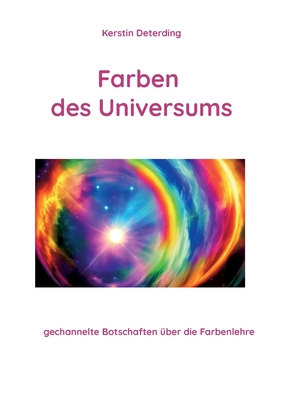 Farben des Universums: gechannelte Botschaften über die Farbenlehre Cover Image