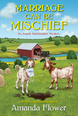 Marriage Can Be Mischief (An Amish Matchmaker Mystery #3) By Amanda Flower Cover Image