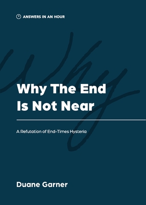Why the End is Not Near: A Refutation of End-Times Hysteria Cover Image