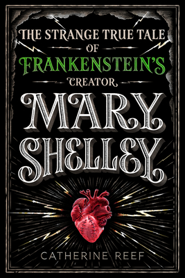 Mary Shelley: The Strange True Tale of Frankenstein's Creator Cover Image