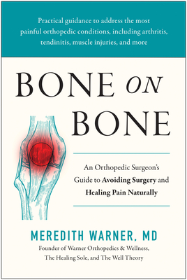 Bone on Bone: An Orthopedic Surgeon's Guide to Avoiding Surgery and Healing Pain Naturally Cover Image