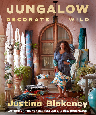 Jungalow: Decorate Wild: The Life and Style Guide By Justina Blakeney Cover Image