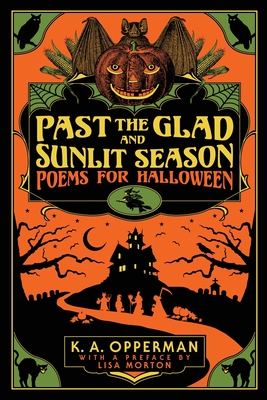 Past the Glad and Sunlit Season: Poems for Halloween By K. a. Opperman, Dan Sauer (Illustrator), Lisa Morton (Preface by) Cover Image
