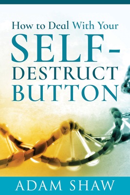 How to Deal with Your Self-Destruct Button By Adam Shaw Cover Image
