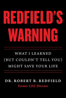 Redfield's Warning: What I Learned (But Couldn't Tell You) Might Save Your Life By Dr. Robert R. Redfield Cover Image