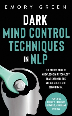 Dark Mind Control Techniques in NLP: The Secret Body of Knowledge in Psychology That Explores the Vulnerabilities of Being Human. Powerful Mindset, La Cover Image