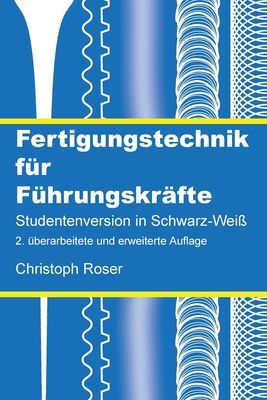 Fertigungstechnik für Führungskräfte: Studentenversion in Schwarz-Weiß; 2. überarbeitete und erweiterte Auflage Cover Image