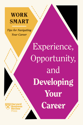 Experience, Opportunity, and Developing Your Career (HBR Work Smart Series) Cover Image