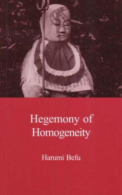 Hegemony of Homogeneity: An Anthropological Analysis of Nihonjinron (Japanese Society Series) By Harumi Befu, Harumi Befu Cover Image
