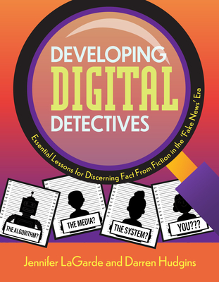 Developing Digital Detectives: Essential Lessons for Discerning Fact from Fiction in the 'Fake News' Era By Jennifer Lagarde, Darren Hudgins Cover Image