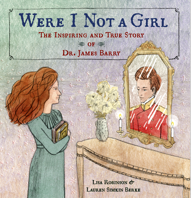 Were I Not A Girl: The Inspiring and True Story of Dr. James Barry cover