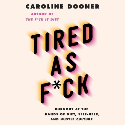 Tired as F*ck: Burnout at the Hands of Diet, Self-Help, and Hustle Culture Cover Image