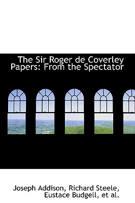 The Sir Roger de Coverley Papers: From the Spectator By Joseph Addison Cover Image