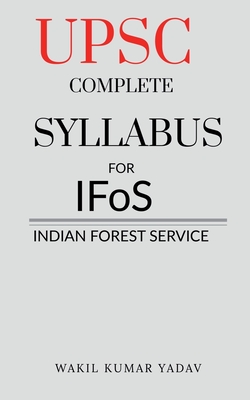 UPSC COMPLETE SYLLABUS FOR IFoS: Indian Forest Service By Wakil Kumar Yadav Cover Image