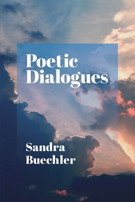 Poetic Dialogues By Sandra Buechler Cover Image