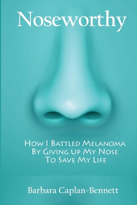 Noseworthy: How I Battled Melanoma By Giving Up My Nose To Save My Life Cover Image