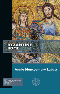 Byzantine Rome (Past Imperfect) By Annie Montgomery Labatt Cover Image