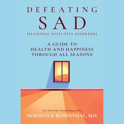 Defeating Sad (Seasonal Affective Disorder): A Guide to Health and Happiness Through All Seasons Cover Image