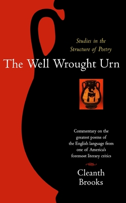 The Well Wrought Urn: Studies in the Structure of Poetry By Cleanth Brooks Cover Image
