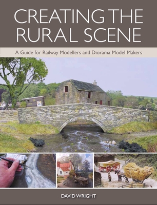 Creating the Rural Scene: A Guide for Railway Modellers and Diorama Model Makers Cover Image