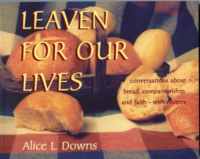 Leaven for Our Lives: Conversations about Bread, Companionship, and Faith - With Recipes Cover Image