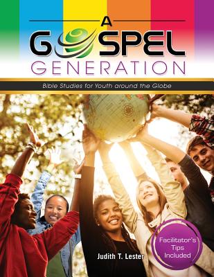 A Gospel Generation: Bible Studies for Youth Around the Globe By Judith T. Lester Cover Image