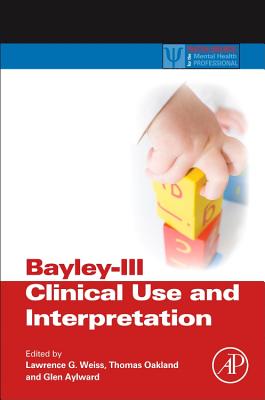 Bayley-III Clinical Use and Interpretation (Practical Resources for the Mental Health Professional) Cover Image