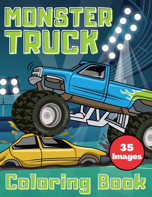 Monster Truck Coloring Book: 35 Unique Drawing of Monster Trucks For Kids  Ages 8-12 Who Think Monster Trucks Are Awesome (Paperback)