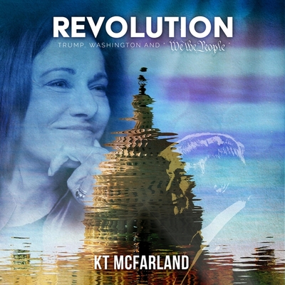 Revolution: Trump, Washington and We the People By Kt McFarland, Kt McFarland (Read by) Cover Image