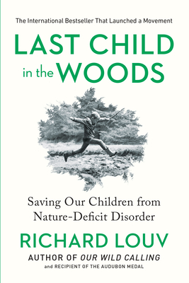 Last Child in the Woods: Saving Our Children From Nature-Deficit Disorder By Richard Louv Cover Image