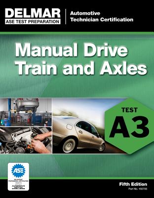 ASE Test Preparation- A3 Manual Drive Trains and Axles (ASE Test Prep: Automotive Technician Certification Manual) By Delmar Publishers Cover Image
