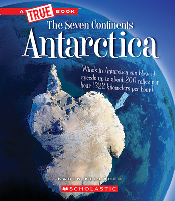 Antarctica (A True Book: The Seven Continents) (Library Edition) By Karen Kellaher Cover Image
