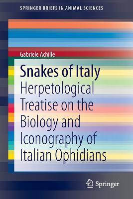 Snakes of Italy: Herpetological Treatise on the Biology and Iconography of Italian Ophidians (Springerbriefs in Animal Sciences)