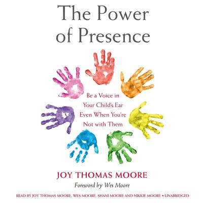 The Power of Presence Lib/E: Be a Voice in Your Child's Ear Even When You're Not with Them The Power of Presence Lib/E: Be a Voice in Your Child's Ear Even When You're Not with Them cover