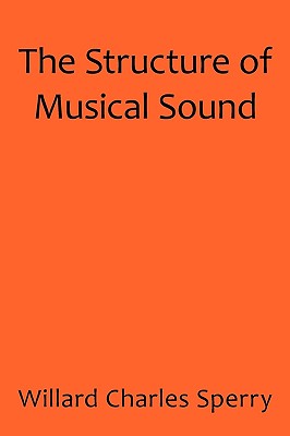 The Structure of Musical Sound By Charles Sperry Willard Charles Sperry Cover Image