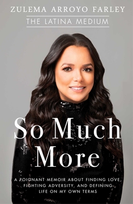 So Much More: A Poignant Memoir about Finding Love, Fighting Adversity, and Defining Life on My Own Terms By Zulema Arroyo Farley Cover Image
